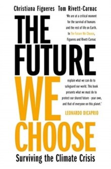 The Future We Choose: Surviving the Climate Crisis The Future We Choose: Surviving the Climate Crisis