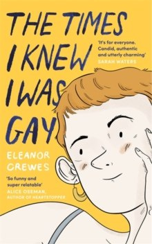 The Times I Knew I Was Gay : A Graphic Memoir 'for everyone. Candid, authentic and utterly charming' Sarah Waters The Times I Knew I Was Gay : A Graphic Memoir 'for everyone. Candid, authentic and utterly charming' Sarah Waters