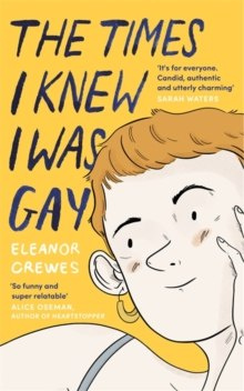 The Times I Knew I Was Gay : A Graphic Memoir 'for everyone. Candid, authentic and utterly charming' Sarah Waters