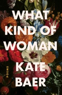 What Kind of Woman : Poems by Kate Baer What Kind of Woman : Poems by Kate Baer