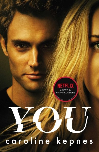 You : Now a Major Netflix series : 1 by Caroline Kepnes You : Now a Major Netflix series : 1 by Caroline Kepnes