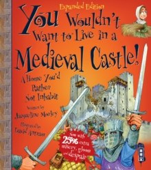 You Wouldn't Want To Be In A Medieval Castle! by Jacqueline Morley