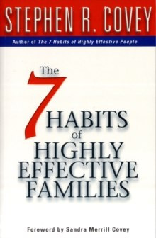 7 Habits Of Highly Effective Families by Stephen R. Covey 7 Habits Of Highly Effective Families by Stephen R. Covey