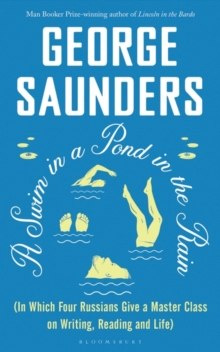 A Swim in a Pond in the Rain by George Saunders A Swim in a Pond in the Rain by George Saunders