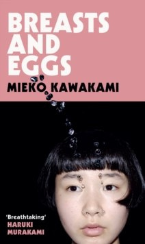 Breasts and Eggs by Mieko Kawakami Breasts and Eggs by Mieko Kawakami