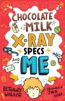 Chocolate Milk, X-Ray Specs & Me! by Bethany Walker