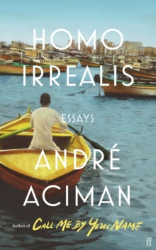 Homo Irrealis by Andre Aciman Homo Irrealis by Andre Aciman