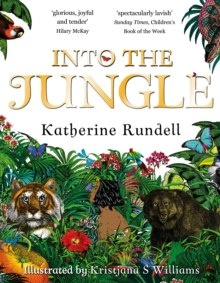 Into the Jungle by Katherine Rundell Into the Jungle by Katherine Rundell
