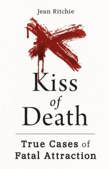 Kiss of Death : True Cases of Fatal Attraction