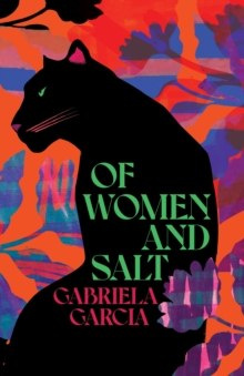 Of Women and Salt by Gabriela Garcia Of Women and Salt by Gabriela Garcia