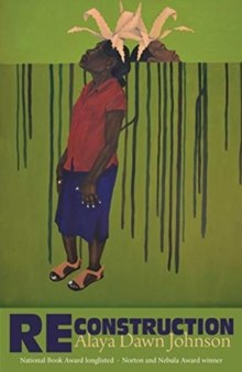 Reconstruction : Stories by Alaya Dawn Johnson Reconstruction : Stories by Alaya Dawn Johnson