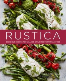 Rustica : Delicious Recipes for Village-Style Mediterranean Food Rustica : Delicious Recipes for Village-Style Mediterranean Food