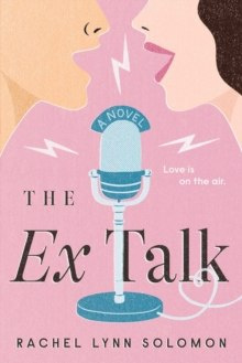 The Ex Talk by Rachel Lynn Solomon The Ex Talk by Rachel Lynn Solomon