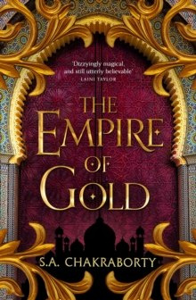 The Empire of Gold : Book 3 by S.A. Chakraborty