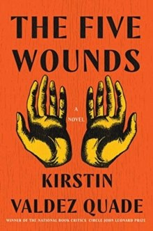 The Five Wounds - A Novel by Kirstin Valdez Quade