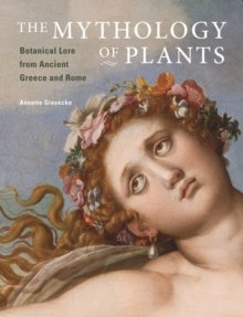The Mythology of Plants - Botanical Lore From Ancient Greece and Rome by . Giesecke