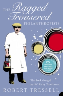 The Ragged Trousered Philanthropists by Robert Tressell The Ragged Trousered Philanthropists by Robert Tressell
