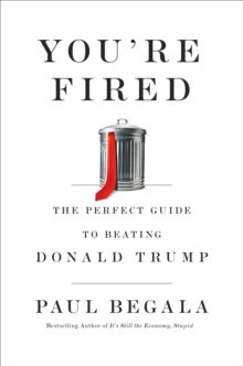 You're Fired : The Perfect Guide to Beating Donald Trump