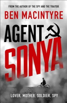 Agent Sonya : Lover, Mother, Soldier, Spy by Ben MacIntyre Agent Sonya : Lover, Mother, Soldier, Spy by Ben MacIntyre