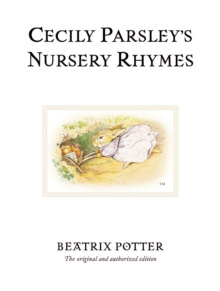 Cecily Parsley's Nursery Rhymes : The original and authorized edition by Beatrix Potter