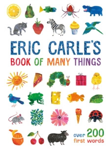 Eric Carle's Book of Many Things : Over 200 First Words by Eric Carle