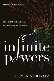 Infinite Powers : How Calculus Reveals the Secrets of the Universe by Strogatz Steven Strogatz