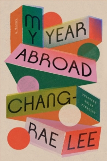 My Year Abroad : A Novel by Chang-rae Lee