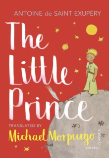 The Little Prince : A new translation by Michael Morpurgo by Antoine De Saint-Exupery