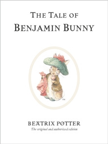 The Tale of Benjamin Bunny : The original and authorized edition by Beatrix Potter
