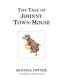 The Tale of Johnny Town-Mouse : The original and authorized edition by Beatrix Potter