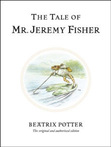 The Tale of Mr. Jeremy Fisher : The original and authorized edition by Beatrix Potter