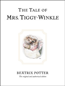 The Tale of Mrs. Tiggy-Winkle : The original and authorized edition by Beatrix Potter