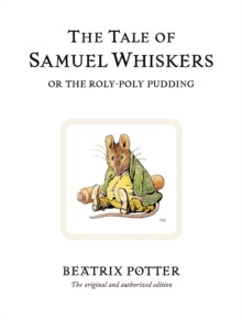 The Tale of Samuel Whiskers or the Roly-Poly Pudding : The original and authorized edition by Beatrix Potter