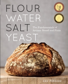 Flour Water Salt Yeast : The Fundamentals of Artisan Bread and Pizza by Ken Forkish