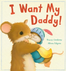 I Want My Daddy! by Tracey Corderoy