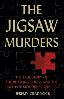 Jigsaw Murders: The True Story of the Ruxton Killings and the Birth of Modern Forensics Jigsaw Murders: The True Story of the Ruxton Killings and the Birth of Modern Forensics