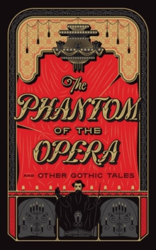 The Phantom of the Opera and Other Gothic Tales by Various Authors ..