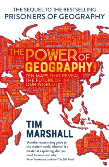 The Power of Geography : Ten Maps That Reveals the Future of Our World by Tim Marshall
