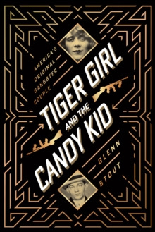Tiger Girl and the Candy Kid : America's Original Gangster Couple by Stout Glenn Stout