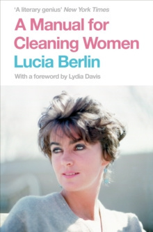 A Manual for Cleaning Women : Selected Stories by Lucia Berlin