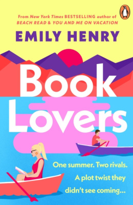 Book Lovers : A hilarious enemies-to-lovers rom-com from the author of BEACH READ and YOU AND ME ON VACATION by Emily Henry