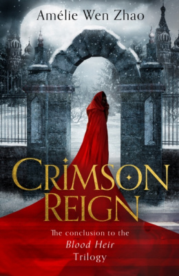 Crimson Reign (Blood Heir Trilogy : 3) by Amélie Wen Zhao