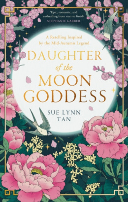 Daughter of the Moon Goddess (The Celestial Kingdom Duology : 1) by Sue Lynn Tan