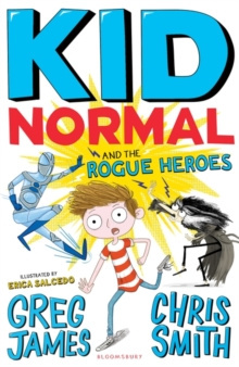 Kid Normal and the Rogue Heroes: Kid Normal 2 by Greg James, Chris Smith