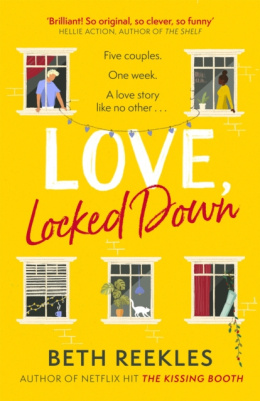 Love, Locked Down : the debut romantic comedy from the writer of Netflix hit The Kissing Booth by Beth Reekles