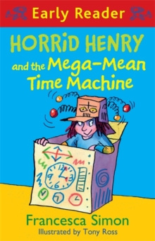 Horrid Henry Early Reader: Horrid Henry and the Mega-Mean Time Machine : Book 34 by Francesca Simon