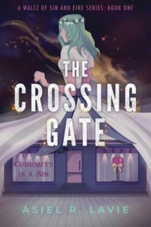 The Crossing Gate : 1 by Asiel R Lavie