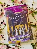 The Women of Troy : The new novel from the author of the bestselling The Silence of the Girls by Pat Barker