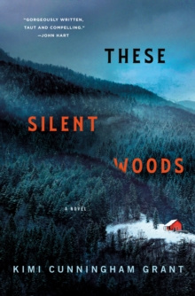 These Silent Woods : A Novel by Kimi Cunningham Grant