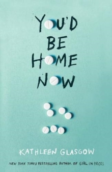 You'd Be Home Now : From the bestselling author of TikTok sensation Girl in Pieces by Kathleen Glasgow